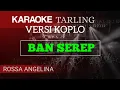 Lagu BAN SEREP - ROSSA ANGELINA ( KARAOKE TARLING VERSI KOPLO + LIRIK )
