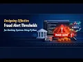 Designing Effective Fraud Alert Thresholds for Banking Systems Using Python