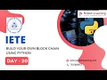 IETE Day20 Project20 Build Your Own Block Chain using Python