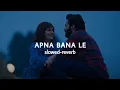 Download Lagu Apna Bana Le - [Slowed And Reverb] | Bhediya | Varun Dhawan, Kriti Sanon| Arijit Singh | Half-Slowed