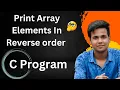 C Program to Reverse Array Elements Reverse Order Array Elements In C Program