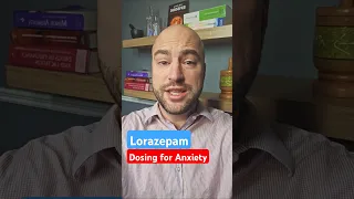What is the dose of Lorazepam Ativan when initially treating anxiety