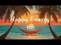 Happy Energy | Feel Good Deep House & Chill Music for Morning Energy