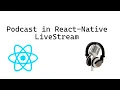 Build a podcast app in React-Native LiveStream - Day 2