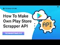 How To Make Own Google Play Store Scrapper API How To Make API