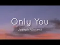 Download Lagu Joseph Vincent - Only You (Lyrics)