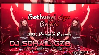 bethungi piya balero me 2k25 punjabi remix dj sohail gzb 