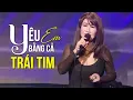 Lagu YÊU EM BẰNG CẢ TRÁI TIM - Thanh Lan | Trúc Sinh Entertainment