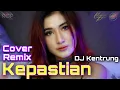 Download Lagu KEPASTIAN REMIX DJ KENTRUNG COVER By Camelia Putri X Bang Zoe Rmx
