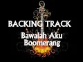 Download Lagu Bawalah Aku - Boomerang - Backing Track