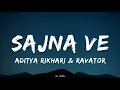 Download Lagu Sajna Ve - Aditya Rikhari \u0026 Ravator | Lyrics