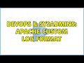 DevOps SysAdmins Apache Custom Log Format