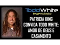 Todd White PATRICIA KING CONVIDA TODD WHITE AMOR DE DEUS E CASAMENTO