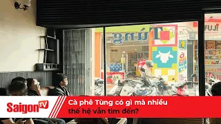Cà phê Tùng có gì mà nhiều thế hệ vẫn tìm đến? | Tin tức SaigonTV