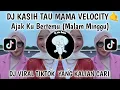 Lagu DJ KASIH TAU MAMA VELOCITY VIRAL TIKTOK TERBARU 2025-DJ KASIH TAU MAMA ( MALAM MINGGU 🎶 