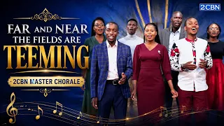 far and near the fields are teeming 2cbn master chorale