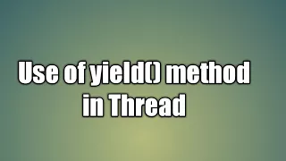 yield method in Thread Yield Method in Java Multithreading