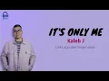 Download Lagu It's Only Me - Kaleb J | Lirik Terjemahan Indonesia