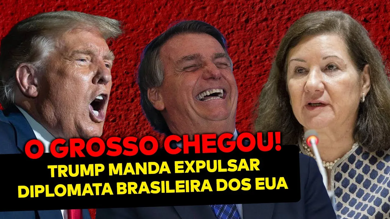Trump vai EXPULSAR diplomata brasileira dos EUA e avisa: O GROSSO CHEGOU