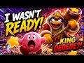 I Wasn t Ready for King Dedede