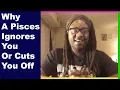 Why A Pisces Man Or A Pisces Woman Ignores You Or Cuts You Off www lamarrtownsendtarot com