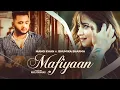 Download Lagu Mafiyaan : Mangi Khan @KhanSaabSoul | Bhumika Sharma | Latest Punjabi Sad Song 2023