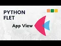 Python Flet - How to create a App View in Flet
