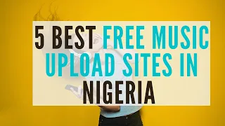 nigeria best 5 sites to upload your music