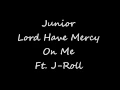 Junior - Lord Have Mercy On Me Ft. J-Roll