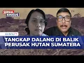 [FULL] Respons Eks Kabareskrim Polri \u0026 Greenpeace soal Siapa Dalang di balik Perusak Hutan Sumatera