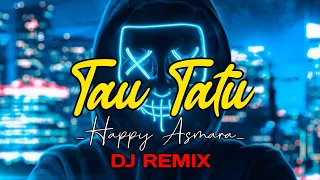 Download HAPPY ASMARA - TAU TATU [DJ remix ] (FULL BASS 2020) MP3