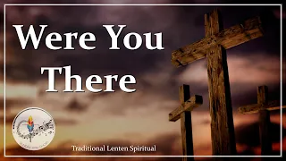 were you there when they crucified my lord traditional lenten spiritual hymn choir w lyrics