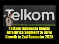 Telkom Indonesia Boosts Enterprise Segment to Drive Growth in 2nd Semester 2025