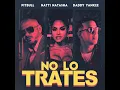Pitbull, Daddy Yankee, Natti Natasha - No Lo Trates (Audio)
