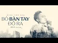 Lagu ĐINH TIẾN ĐẠT - BỎ BÀN TAY ĐÓ RA (RnB VERSION) | OFFICIAL MV LYRICS