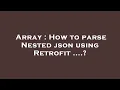 Array How to parse Nested json using Retrofit