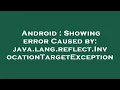 Android Showing error Caused by java lang reflect InvocationTargetException
