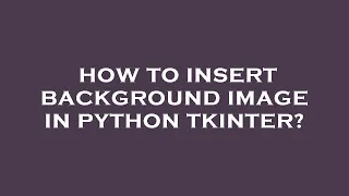 How to insert background image in python tkinter