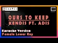 Lagu OURS TO KEEP - KENDIS FT. ADIS | KARAOKE LOWER KEY | COZYMUSIC #ourstokeep #kendisnasya