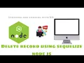 Basic Node js Delete record using sequelize node js Part 4
