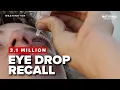 3 1 million eye drops RECALLED - Sterility concerns