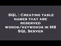 SQL Creating table names that are reserved in MS SQL Server