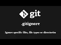 Git - 4 Git ignore specific files file type or directories