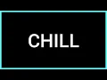 CHILL Slang Word What does it mean
