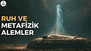 Ruhun ve Bilincin Metafizik Yolculuğu