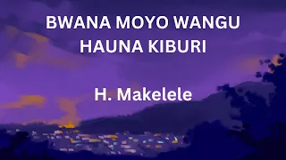 bwana moyo wangu hauna kiburi h makelele lyrics video