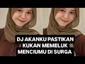 Download Lagu DJ AKANKU PASTIKAN KUKAN MEMELUK MENCIUMU DI SURGA 