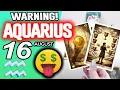 Aquarius WARNING THERE MAY BE A LOT OF MONEY COMING horoscope for today AUGUST 16 2026