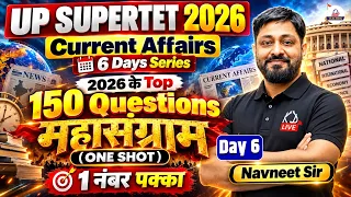 UP SUPERTET 2026 | Current Affairs के 150 महत्त्वपूर्ण प्रश्न | 6 Days Series One Shot | Navneet Sir