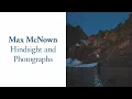 Max McNown - Hindsight & Photographs